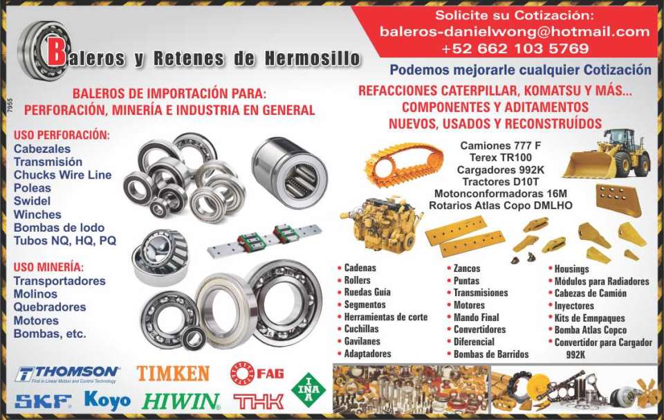 Baleros de Importacion para: PERFORACION, MINERIA E INDUSTRIAS. Uso Perforacion: Cabezales, Transmision, Chucks Wire Line, Poleas, Swidel, Winches. Uso Mineria: Transportadores, Molinos, Quebradores